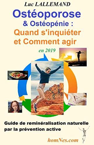 Ostéoporose & Ostéopénie : Quand s'inquiéter et comment agir en 2019: Petit guide de reminéralisation naturelle par la prévention active