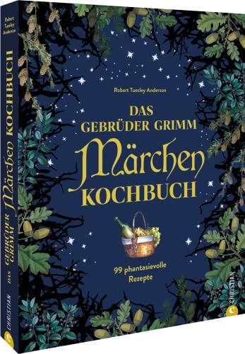 Märchen-Rezepte – Das Gebrüder Grimm Märchen-Kochbuch: 99 zauberhafte Rezepte inspiriert von den Märchen der Gebrüder Grimm