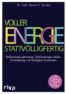 Voller Energie statt völlig fertig: Stoffwechsel optimieren – Entzündungen heilen – Erschöpfung und Müdigkeit loswerden. Mit Ernährungsprogramm und Rezepten