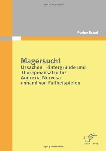 Magersucht: Ursachen, Hintergründe und Therapieansätze für Anorexia Nervosa anhand von Fallbeispielen