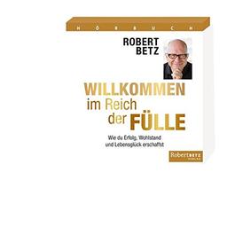 Willkommen im Reich der Fülle - Hörbuch: Wie du Erfolg, Wohlstand und Lebensglück erschaffst