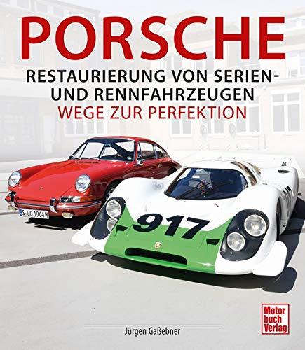 Porsche - Restaurierung von Serien-und Rennfahrzeugen: Wege zur Perfektion