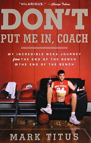 Don't Put Me In, Coach: My Incredible NCAA Journey from the End of the Bench to the End of the Bench