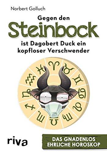 Gegen den Steinbock ist Dagobert Duck ein kopfloser Verschwender: Das gnadenlos ehrliche Horoskop