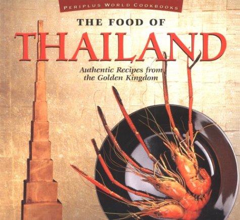 The Food of Thailand. Authentic Recipes from the Golden Kingdom (Periplus World Cookbooks)