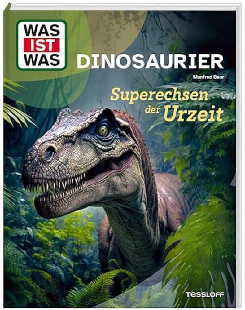 WAS IST WAS Dinosaurier. Superechsen der Urzeit / Die Entwicklung der Dinos / Die neueste Forschung / Sachbuch für Kinder ab 8 Jahren