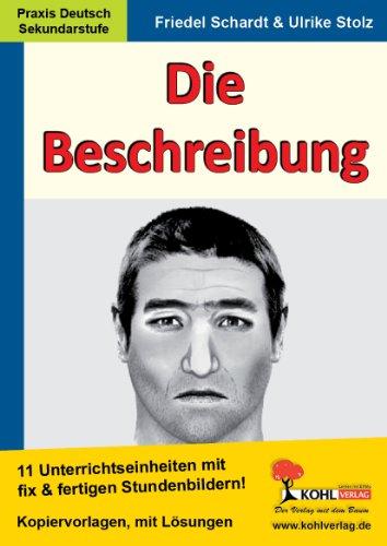 Die Beschreibung. 11 Unterrichtseinheiten mit fix und fertigen Stundenbildern!: Kopiervorlagen, mit Lösungen. Sekundarstufe