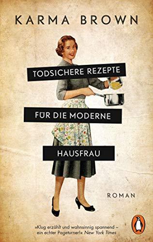 Todsichere Rezepte für die moderne Hausfrau: Roman