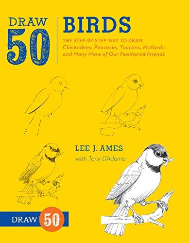 Draw 50 Birds: The Step-by-Step Way to Draw Chickadees, Peacocks, Toucans, Mallards, and Many More of Our Feathered Friends