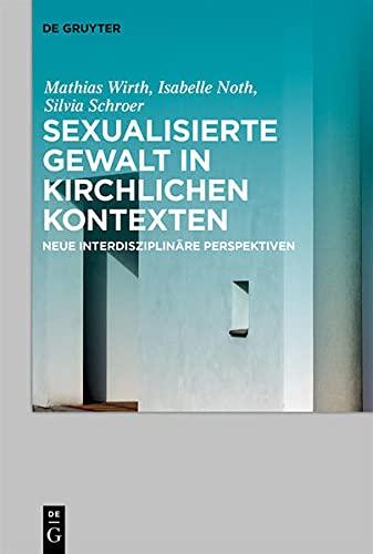 Sexualisierte Gewalt in kirchlichen Kontexten: Neue interdisziplinäre Perspektiven