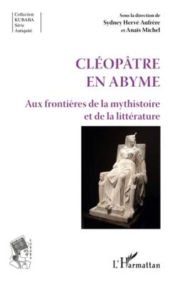 Cléopâtre en abyme : aux frontières de la mythistoire et de la littérature