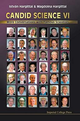 CANDID SCIENCE VI: MORE CONVERSATIONS WITH FAMOUS SCIENTISTS