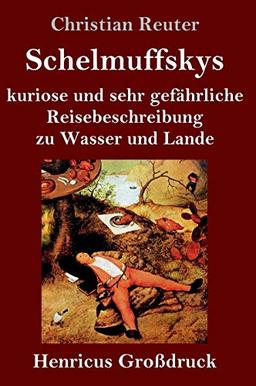 Schelmuffskys kuriose und sehr gefährliche Reisebeschreibung zu Wasser und Lande (Großdruck)