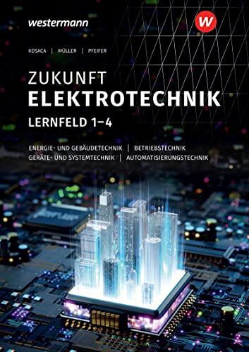 Zukunft Elektrotechnik: Grundwissen Lernfelder 1-4 Schülerband