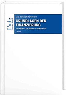 Grundlagen der Finanzierung: verstehen - berechnen - entscheiden (Linde Lehrbuch)