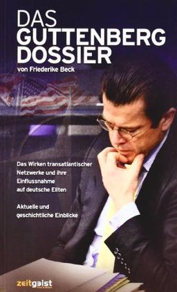 Das Guttenberg-Dossier: Das Wirken transatlantischer Netzwerke und ihre Einflussnahme auf deutsche Eliten