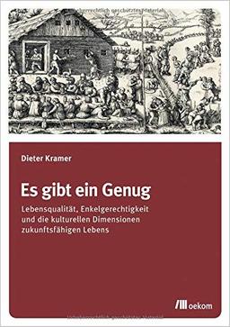 Es gibt ein Genug: Lebensqualität, Enkelgerechtigkeit und die kulturellen Dimensionen zukunftsfähigen Lebens