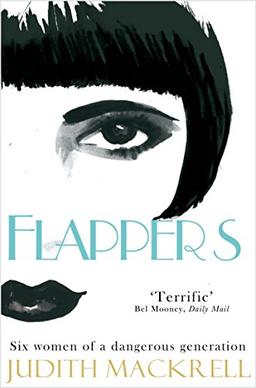 Flappers: Six Women of a Dangerous Generation