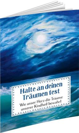 Halte an deinen Träumen fest: Wie unser Herz die Träume unserer Kindheit bewahrt (Sprüche für die Seele)