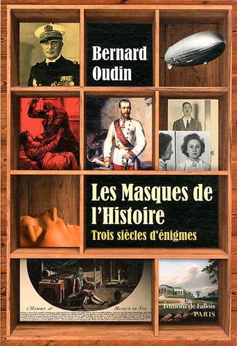 Les masques de l'histoire : trois siècles de grandes énigmes politiques