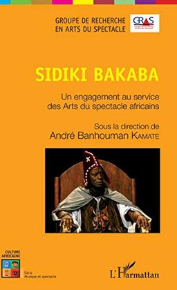 Sidiki Bakaba : un engagement au service des arts du spectacle africains : actes du colloque international tenu les 16, 17 et 18 novembre 2018 à l'Université Félix Houphouët-Boigny de Cocody-Abidjan