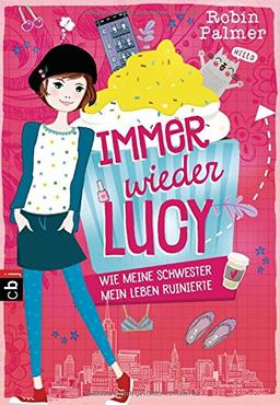 Immer wieder Lucy - Wie meine Schwester mein Leben ruinierte