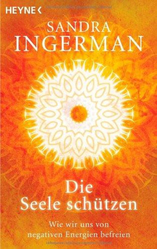 Die Seele schützen: Wie wir uns von negativen Energien befreien