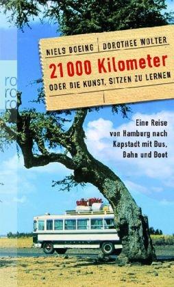 21 000 Kilometer oder die Kunst, sitzen zu lernen: Eine Reise von Hamburg nach Kapstadt mit Bus, Bahn und Boot