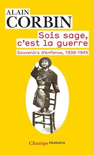 Sois sage, c'est la guerre : souvenirs d'enfance, de l'exode à la bataille de Normandie, 1939-1945