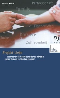 Projekt Liebe: Lebensthemen Und Biografisches Handeln Junger Frauen In Paarbeziehungen (Dji - Reihe) (German Edition)