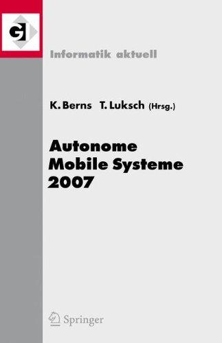 Autonome Mobile Systeme 2007: 20. Fachgespräch Kaiserslautern, 18./19. Oktober 2007 (Informatik aktuell) (German and English Edition): 20. Fachgesprach Kaiserslautern, 18./19. Oktober 2007