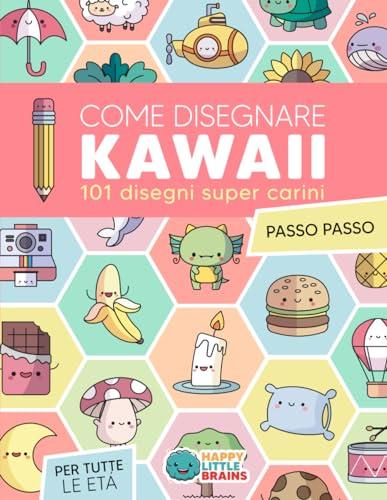 Come Disegnare Kawaii: 101 Disegni Super Carini per Imparare a Disegnare Passo dopo Passo (Il Mondo Kawaii, Band 1)