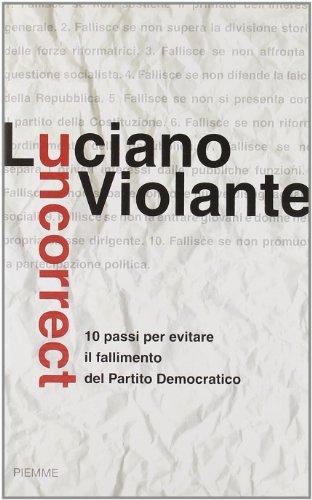 Uncorrect. 10 passi per evitare il fallimento del Partito Democratico