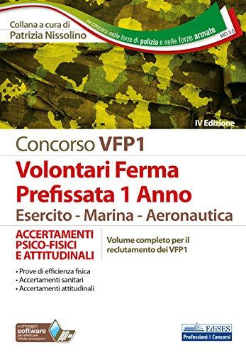 Concorso VFP1 Volontari Ferma Prefissata 1 Anno Esercito-Marina-Aeronautica: ACCERTAMENTI PSICO-FISICI E ATTITUDINALI Volume completo per il reclutamento dei VFP1 (Carriere Militari, Band 3)