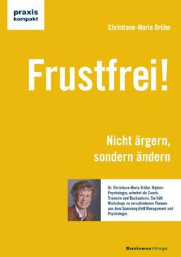 Frustfrei!: Nicht ärgern, sondern ändern