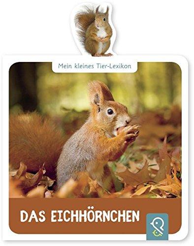 Das Eichhörnchen (Mein kleines Tier-Lexikon)