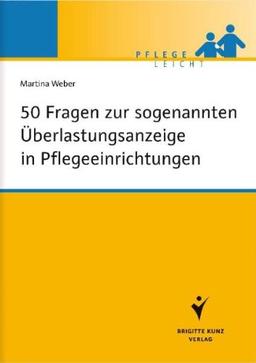 50 Fragen zur sogenannten Überlastungsanzeige in Pflegeeinrichtungen