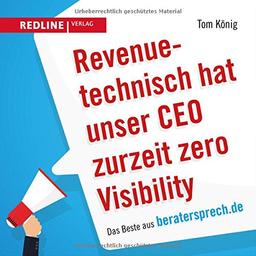 Revenuetechnisch hat unser CEO zurzeit zero Visibility: Das Beste aus beratersprech.de