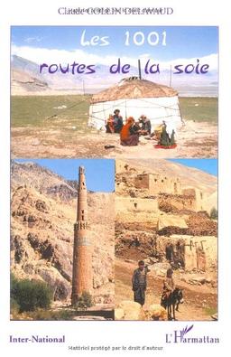 Les 1.001 routes de la soie : carrefour de l'Ancien Monde : missions et expéditions de recherches géographiques et historiques