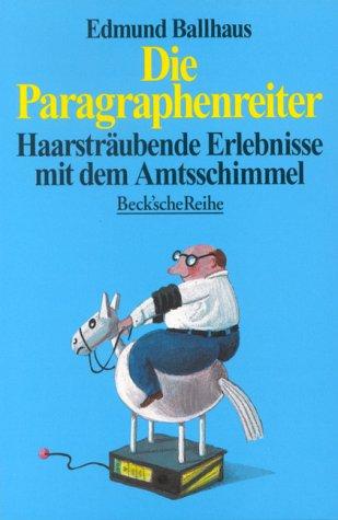 Die Paragraphenreiter: Haarsträubende Erlebnisse mit dem Amtsschimmel