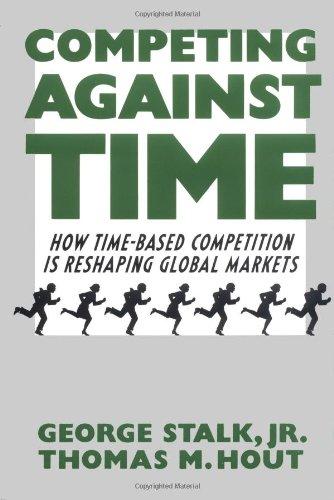 Competing Against Time: How Time-Based Competition is Reshaping Global Markets: How Time-based Strategies Deliver Superior Performance