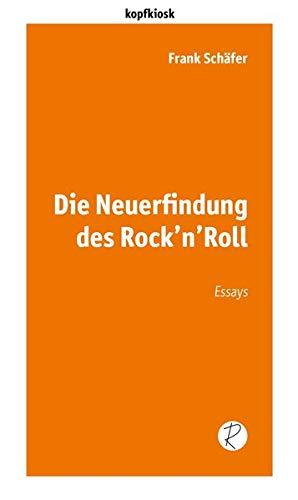 Die Neuerfindung des Rock’n’Roll: Essays (edition kopfkiosk)