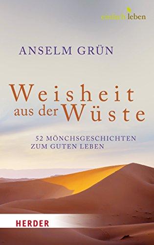 Weisheit aus der Wüste: 52 Mönchsgeschichten zum guten Leben