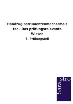 Handzuginstrumentenmachermeister - Das prüfungsrelevante Wissen: 3. Prüfungsteil