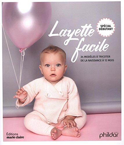 Layette facile : 34 modèles à tricoter de la naissance à 12 mois : spécial débutant