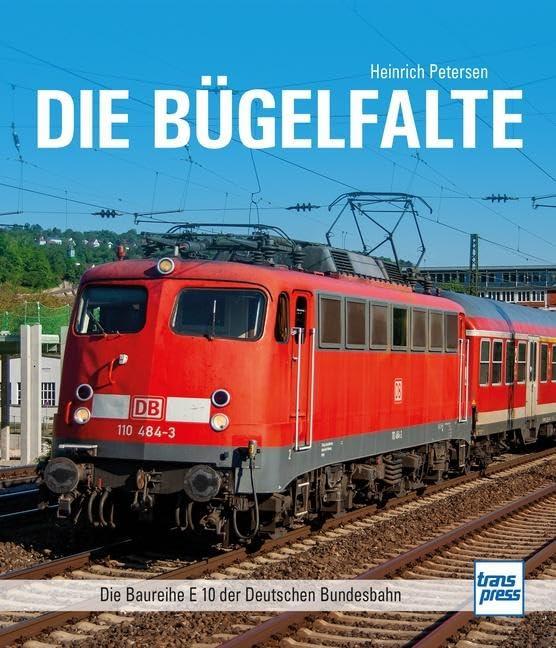 Die Bügelfalte: Die Baureihe E 10 der Deutschen Bundesbahn