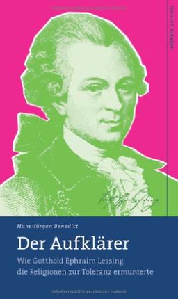 Der Aufklärer: Wie Gotthold Ephraim Lessing die Religionen zur Toleranz ermunterte