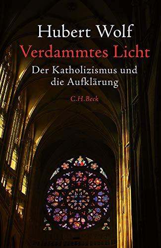 Verdammtes Licht: Der Katholizismus und die Aufklärung