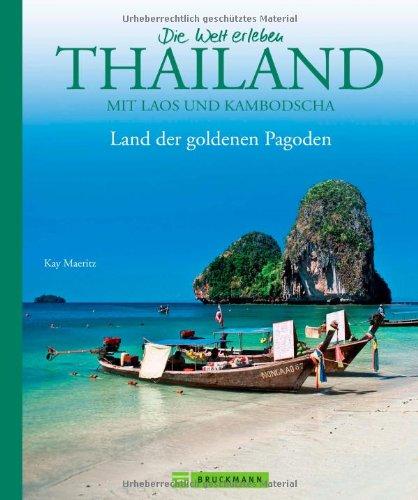 Bildband Die Welt erleben: Thailand - Land der goldenen Pagoden. Eine Rundreise durch Südostasien  -  von Bangkok bis Phuket, von Sukhotai bis Pattaya und zu den Nachbarn Laos und Kambodscha