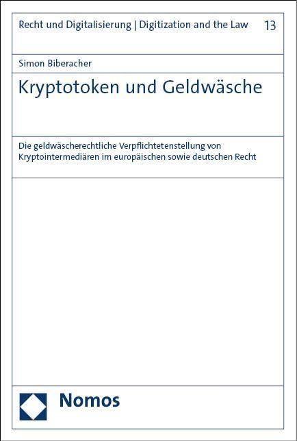 Kryptotoken und Geldwäsche: Die geldwäscherechtliche Verpflichtetenstellung von Kryptointermediären im europäischen sowie deutschen Recht (Recht und Digitalisierung | Digitization and the Law)